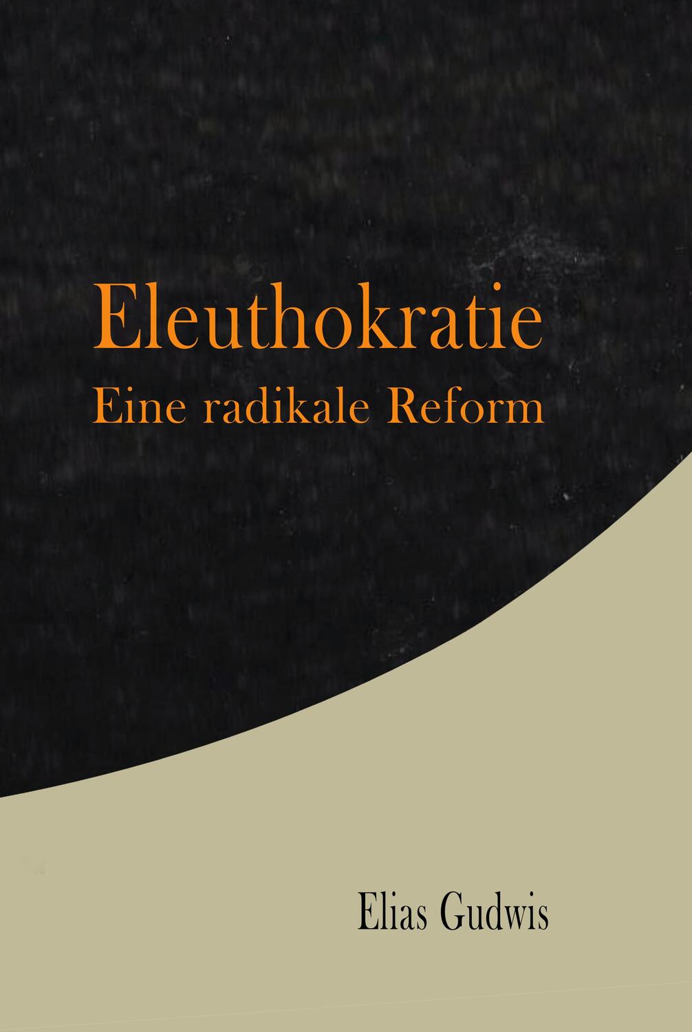 Cover: 9783887931544 | Eleuthokratie | Eine radikale Reform | Elias Gudwis | Taschenbuch