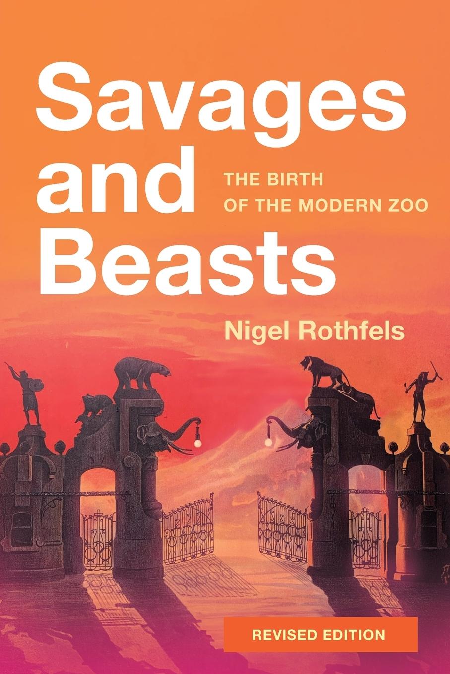 Cover: 9781421450889 | Savages and Beasts | The Birth of the Modern Zoo (Revised) | Rothfels