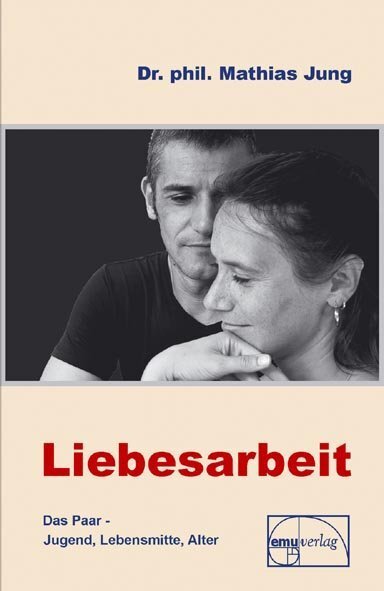 Cover: 9783891891032 | Liebesarbeit | Jugend, Lebensmitte und Alter | Mathias Jung | Buch