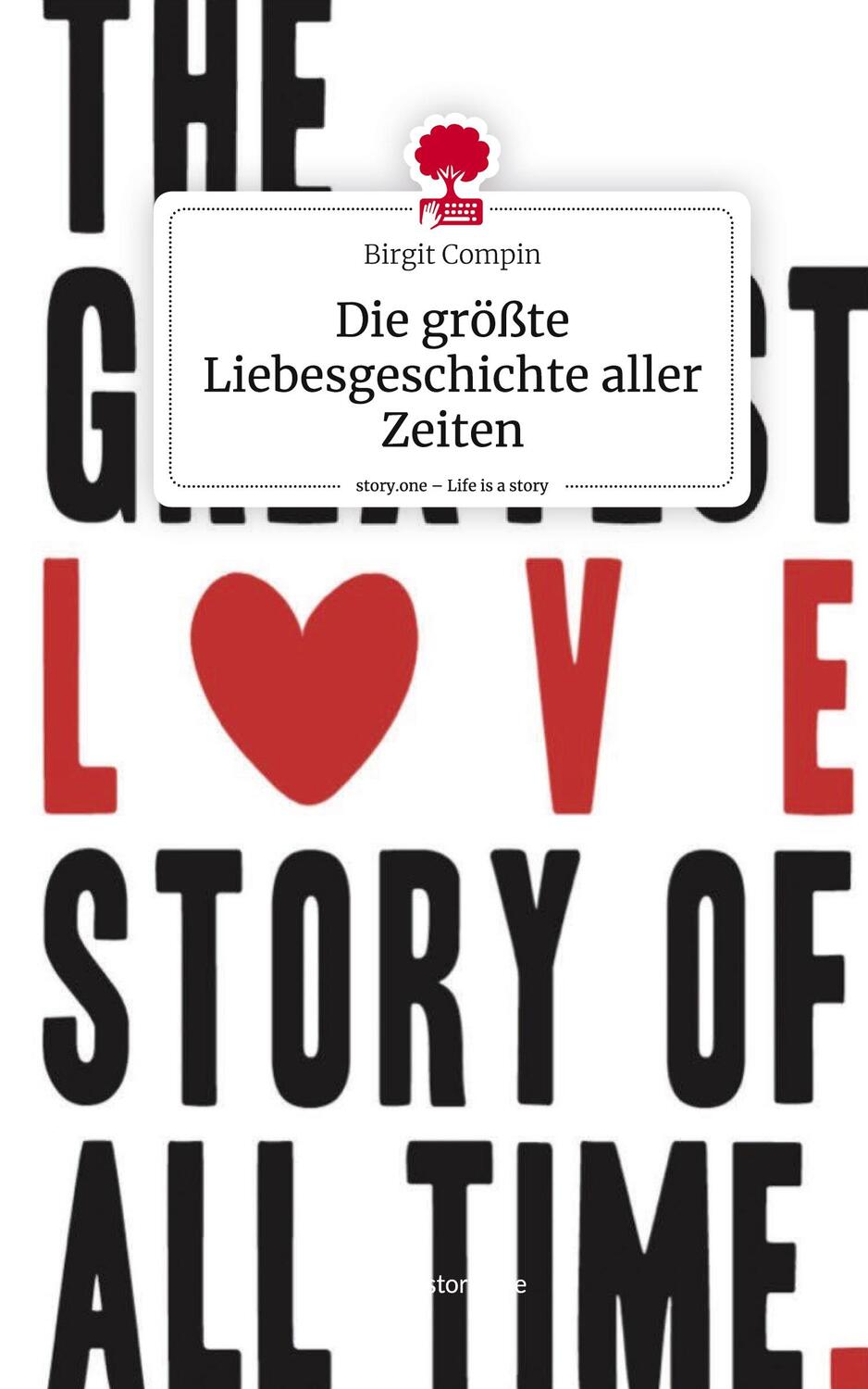 Cover: 9783711508843 | Die größte Liebesgeschichte aller Zeiten. Life is a Story - story.one