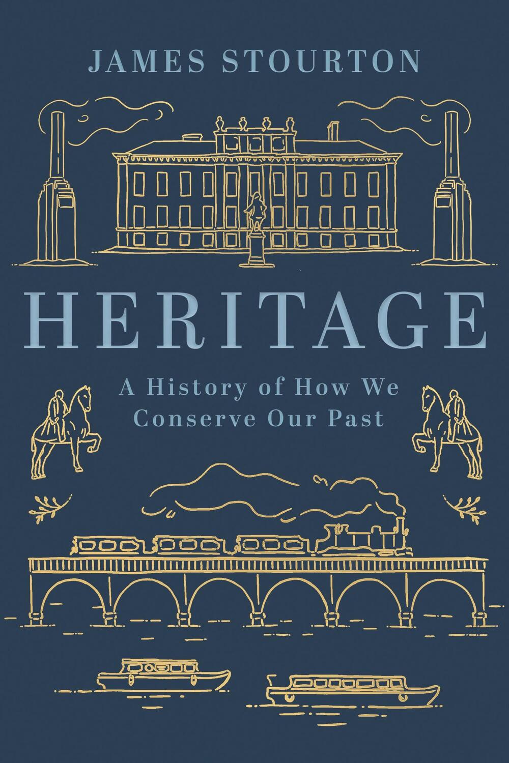 Cover: 9781838933166 | Heritage | A History of How We Conserve Our Past | James Stourton