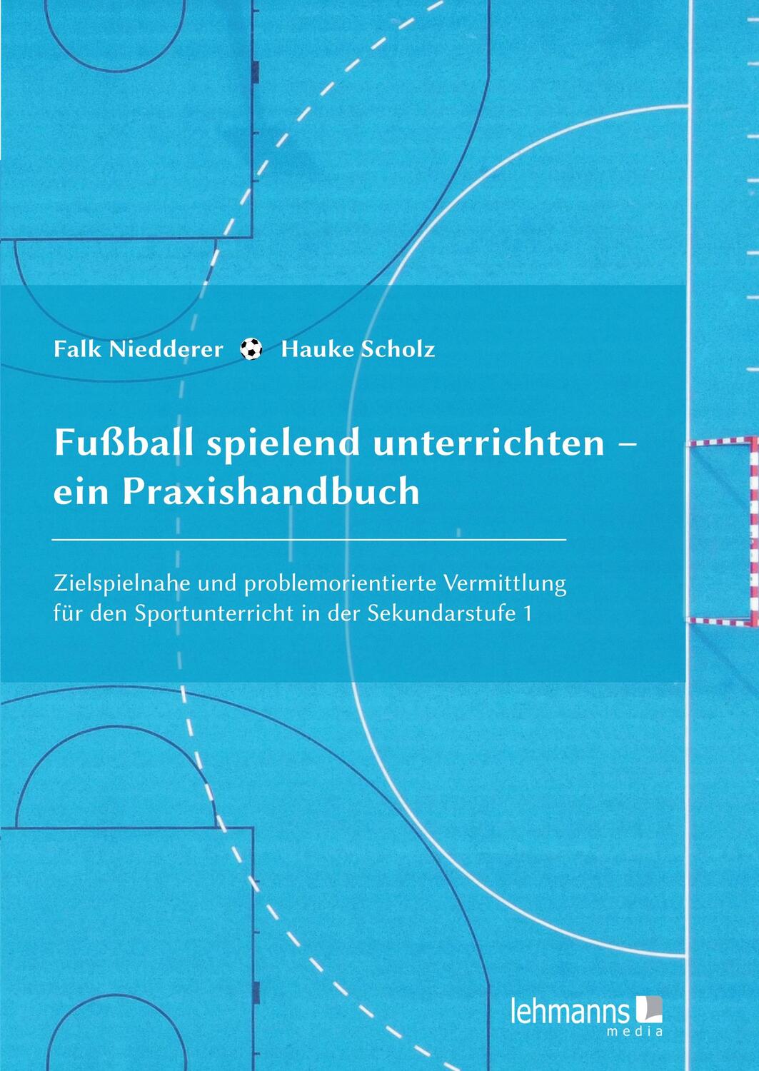 Cover: 9783965433281 | Fußball spielend unterrichten - ein Praxishandbuch | Scholz (u. a.)