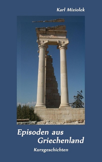 Cover: 9783735778475 | Episoden aus Griechenland | Kurzgeschichten | Karl Miziolek | Buch