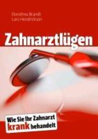 Cover: 9783839156483 | Zahnarztlügen | Wie Sie Ihr Zahnarzt krank behandelt | Brandt (u. a.)