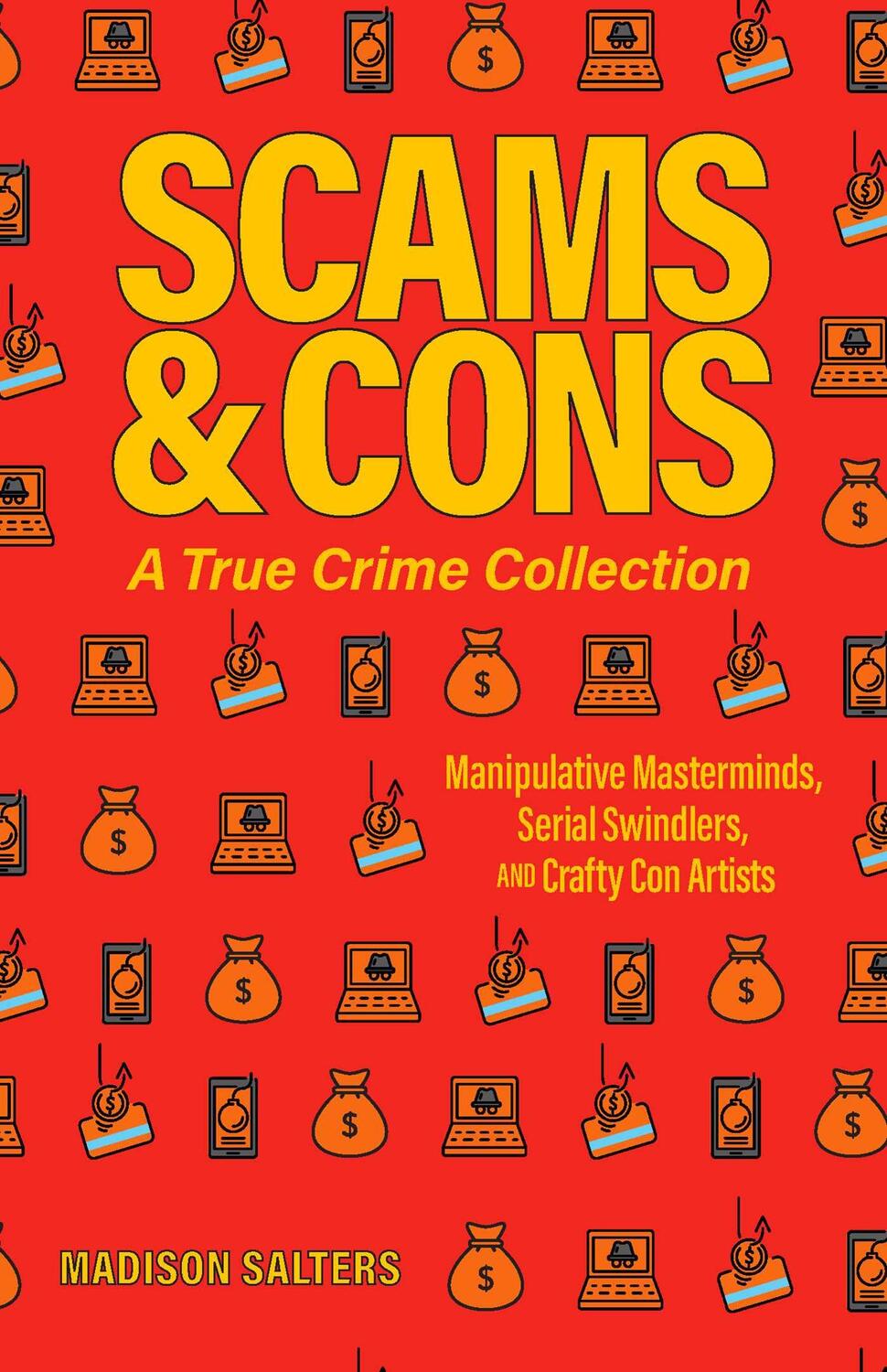 Cover: 9781646044627 | Scams and Cons: A True Crime Collection: Manipulative Masterminds,...