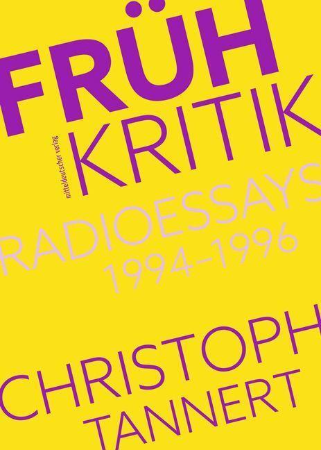 Cover: 9783963117480 | Frühkritik. Radioessays 1994-1996 | Sachbuch | Christoph Tannert