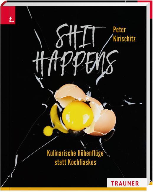 Cover: 9783990624401 | Shit Happens | - Kuliniarische Höhenflüge statt Kochfiaskos | Buch