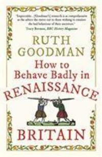 Cover: 9781789292664 | How to Behave Badly in Renaissance Britain | Ruth Goodman | Buch