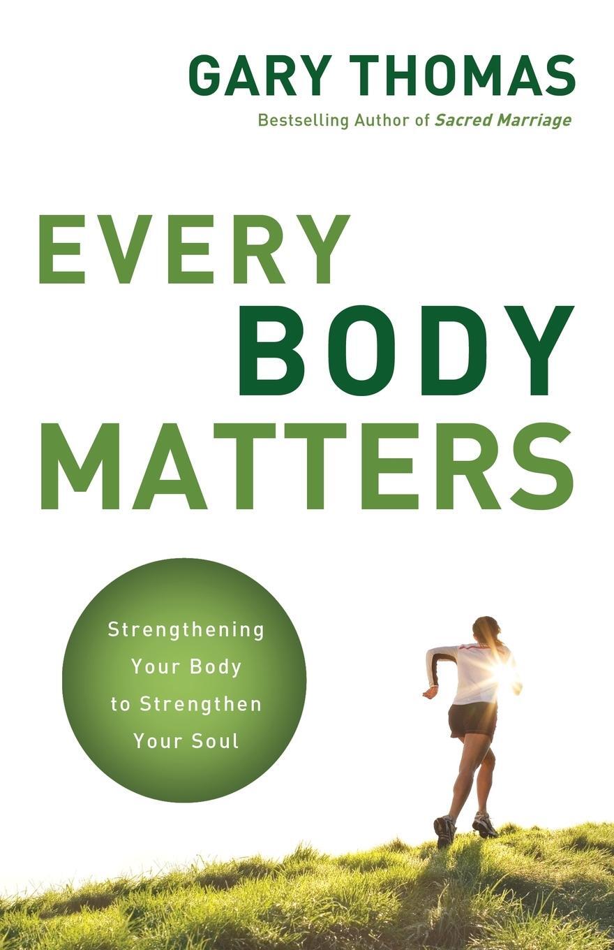 Cover: 9780310290810 | Every Body Matters | Strengthening Your Body to Strengthen Your Soul