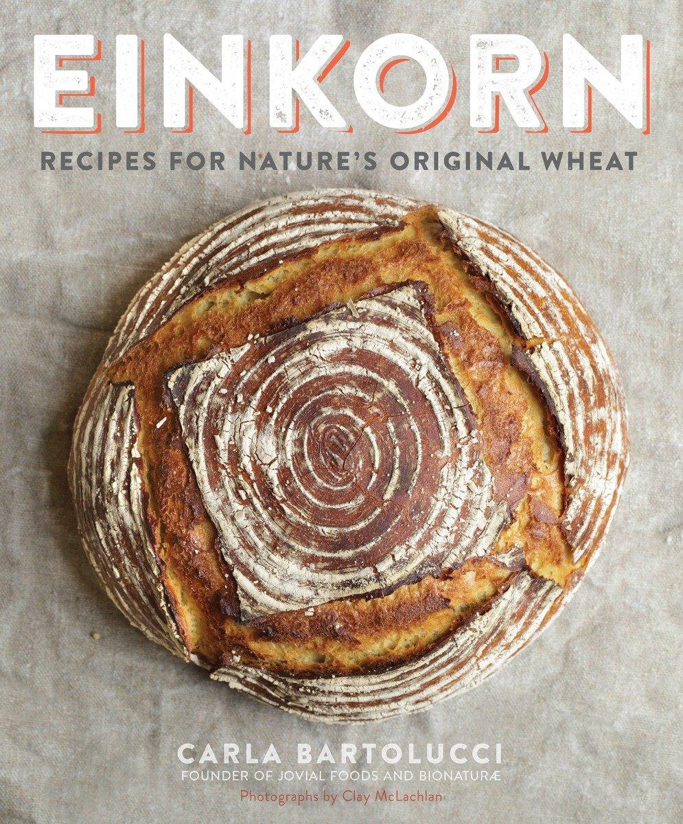 Cover: 9780804186476 | Einkorn | Recipes for Nature's Original Wheat: A Cookbook | Bartolucci