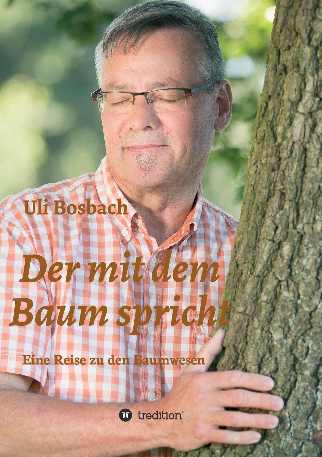 Cover: 9783743948303 | Der mit dem Baum spricht | Eine Reise zu den Baumwesen | Uli Bosbach