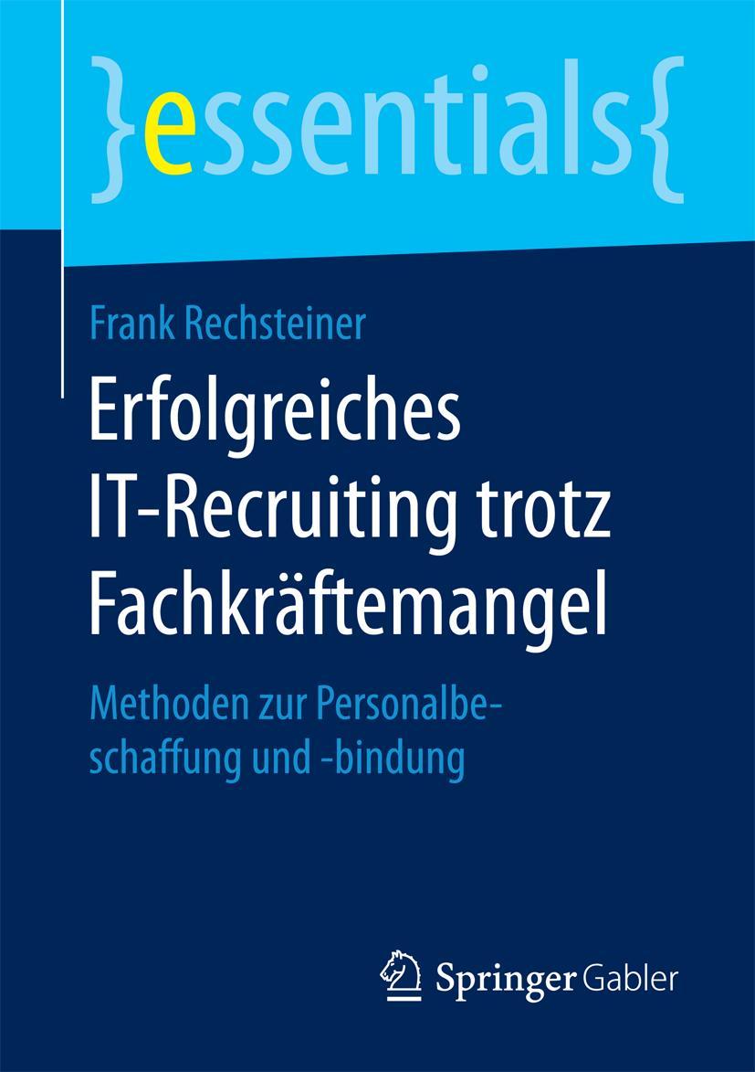 Cover: 9783658131579 | Erfolgreiches IT-Recruiting trotz Fachkräftemangel | Frank Rechsteiner