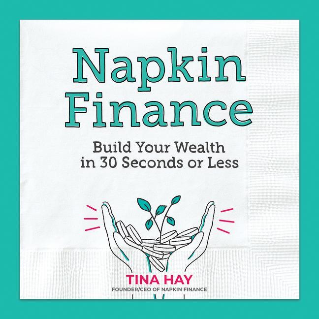 Cover: 9780062986252 | Napkin Finance | Build Your Wealth in 30 Seconds or Less | Tina Hay