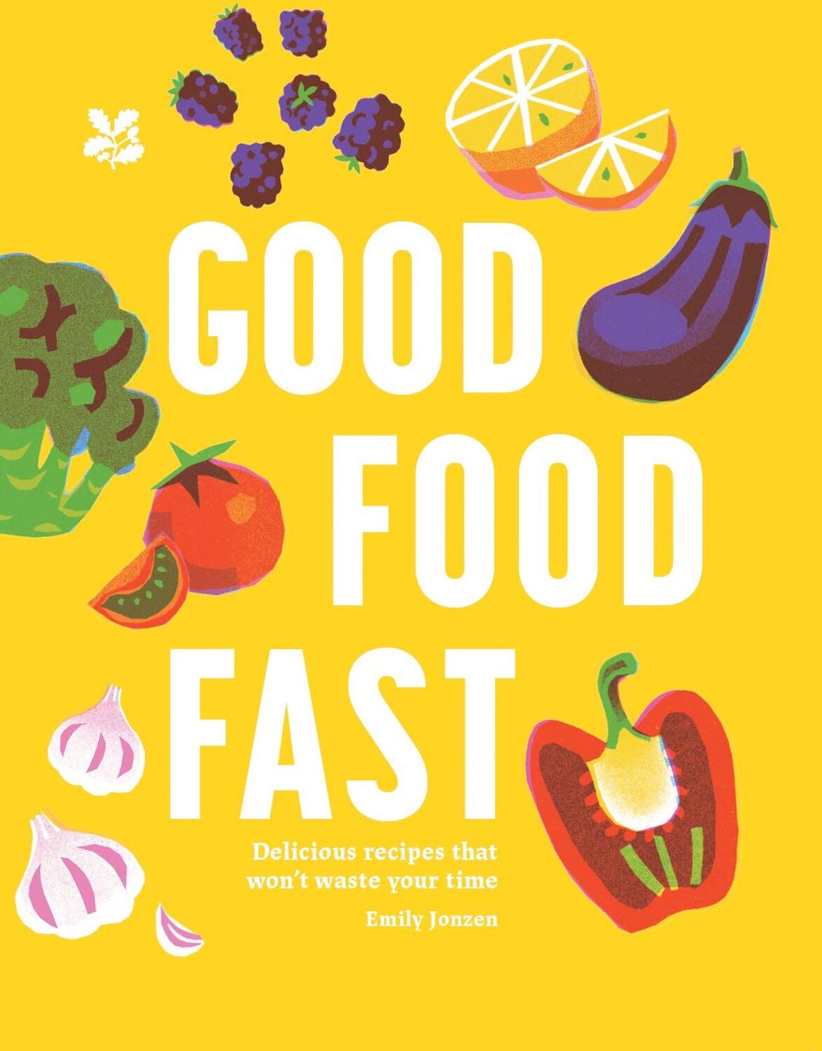 Cover: 9781911657415 | Good Food Fast | Delicious Recipes That Won't Waste Your Time | Buch