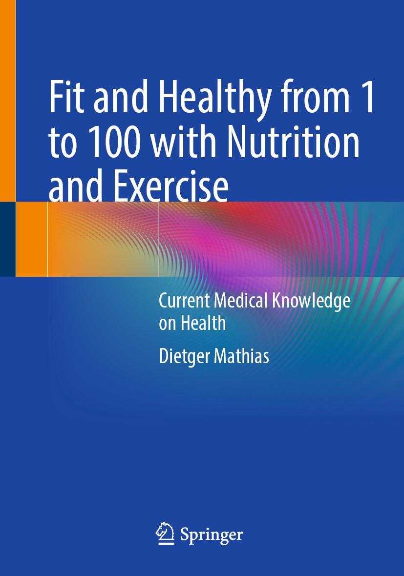 Cover: 9783662659601 | Fit and Healthy from 1 to 100 with Nutrition and Exercise | Mathias