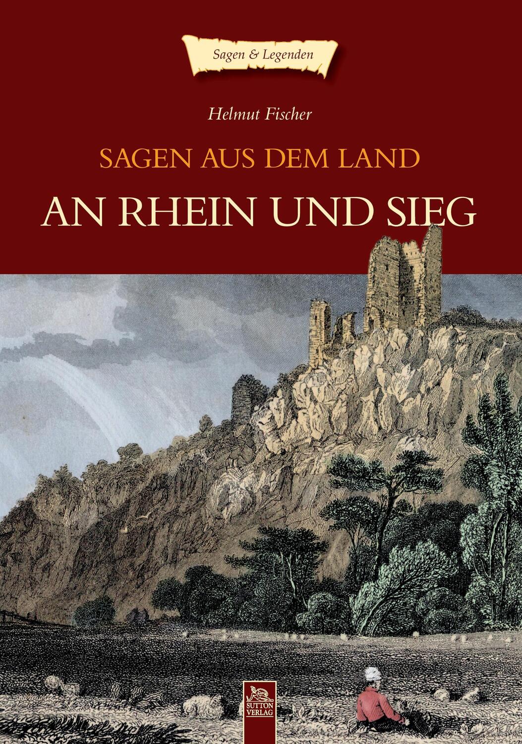 Cover: 9783866809741 | Sagen aus dem Land an Rhein und Sieg | Sutton Sagen & Legenden | Buch