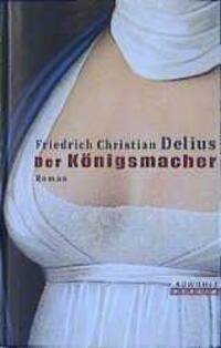 Cover: 9783871344381 | Der Königsmacher | Friedrich Christian Delius | Buch | 320 S. | 2001