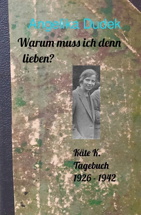 Cover: 9783758426896 | Warum muss ich denn lieben? Tagebuch Käte K. 1926 - 1942 | Dudek