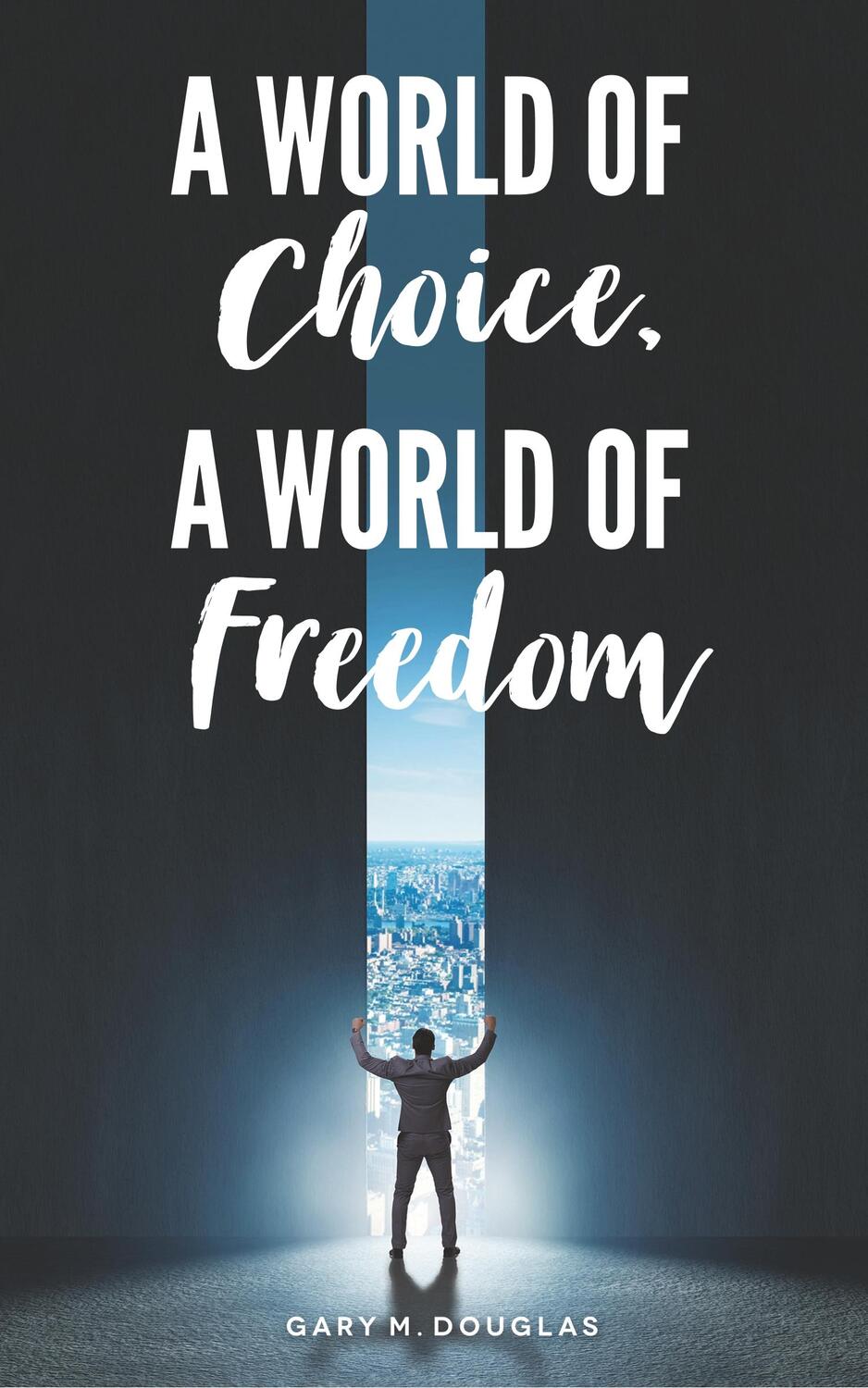 Cover: 9781634931557 | A World of Choice, A World of Freedom | Gary M. Douglas | Taschenbuch