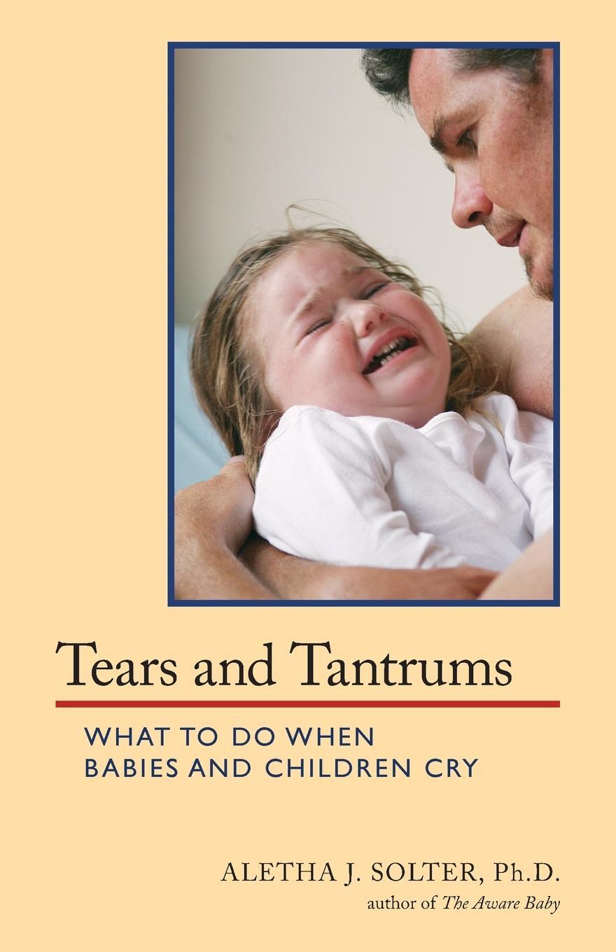 Cover: 9780961307363 | Tears and Tantrums | What to Do When Babies and Children Cry | Solter