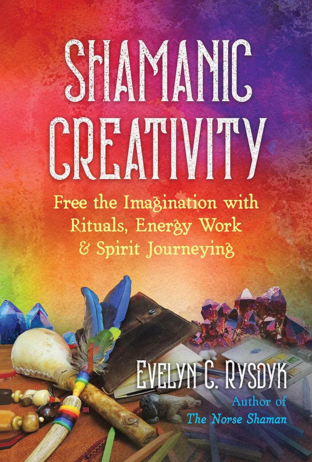 Cover: 9781644113547 | Shamanic Creativity: Free the Imagination with Rituals, Energy...