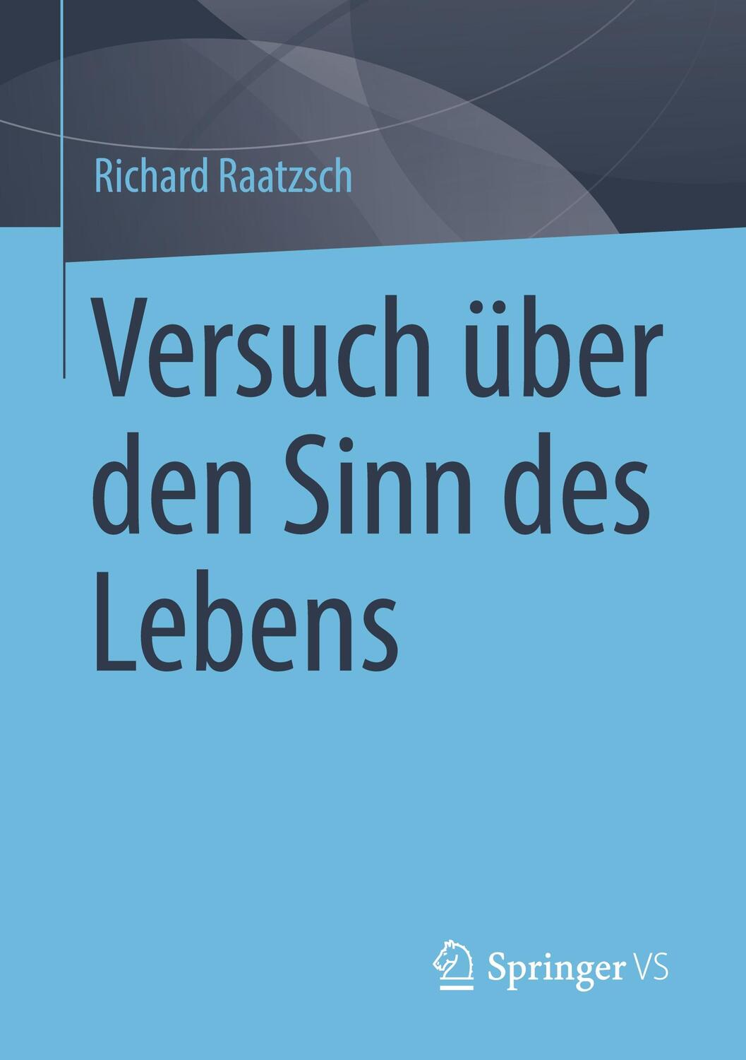 Cover: 9783658376369 | Versuch über den Sinn des Lebens | Richard Raatzsch | Taschenbuch