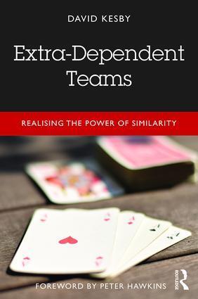 Cover: 9781138106536 | Extra-Dependent Teams | Realising the Power of Similarity | Kesby