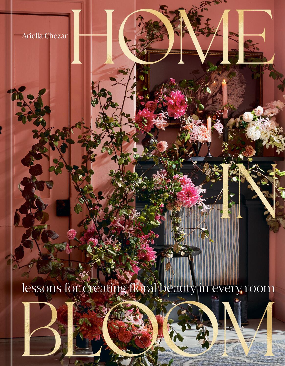 Cover: 9781984859099 | Home in Bloom | Lessons for Creating Floral Beauty in Every Room