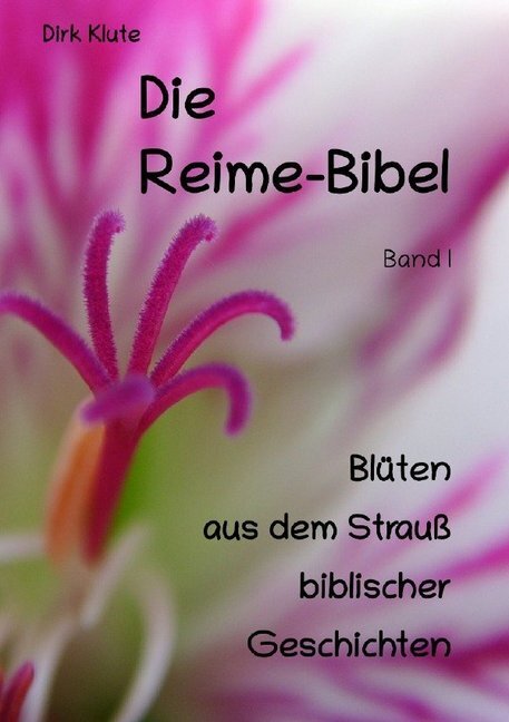 Cover: 9783748571582 | Die Reime-Bibel, Band I | Blüten aus dem Strauß biblischer Geschichten