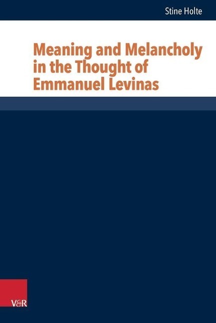 Cover: 9783525604526 | Meaning and Melancholy in the Thought of Emmanuel Levinas | Holte