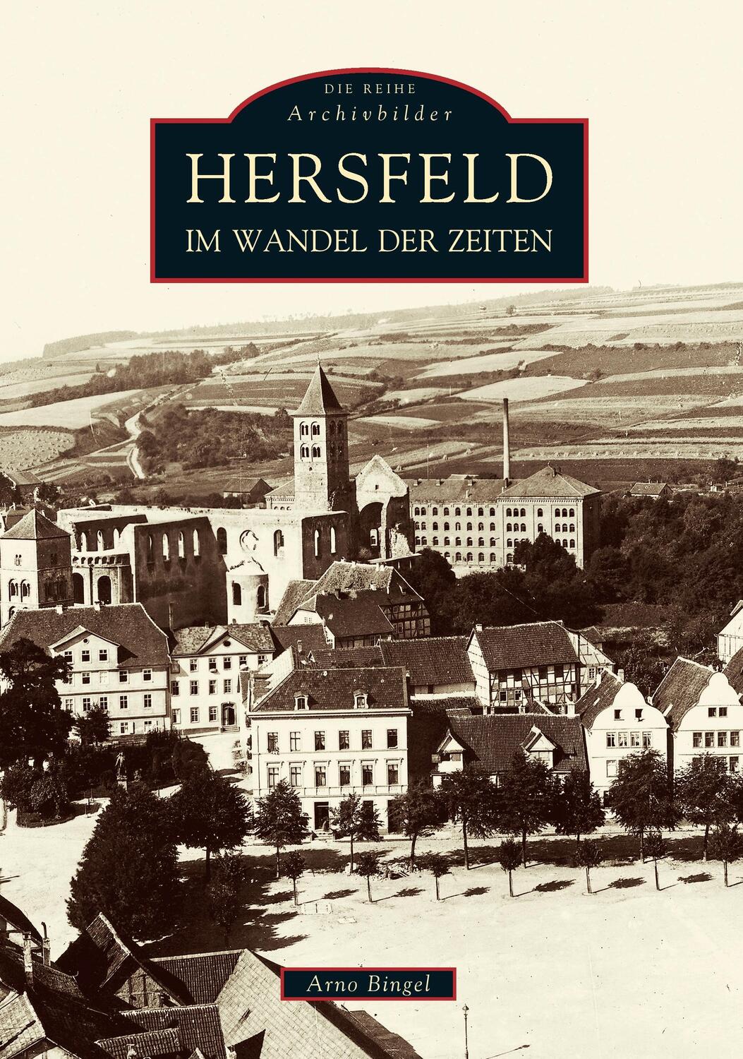 Cover: 9783897024106 | Hersfeld im Wandel der Zeiten | Arno Bingel | Taschenbuch | Paperback