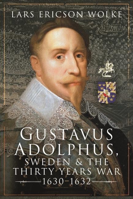 Cover: 9781526749598 | Gustavus Adolphus, Sweden and the Thirty Years War, 1630-1632 | Wolke