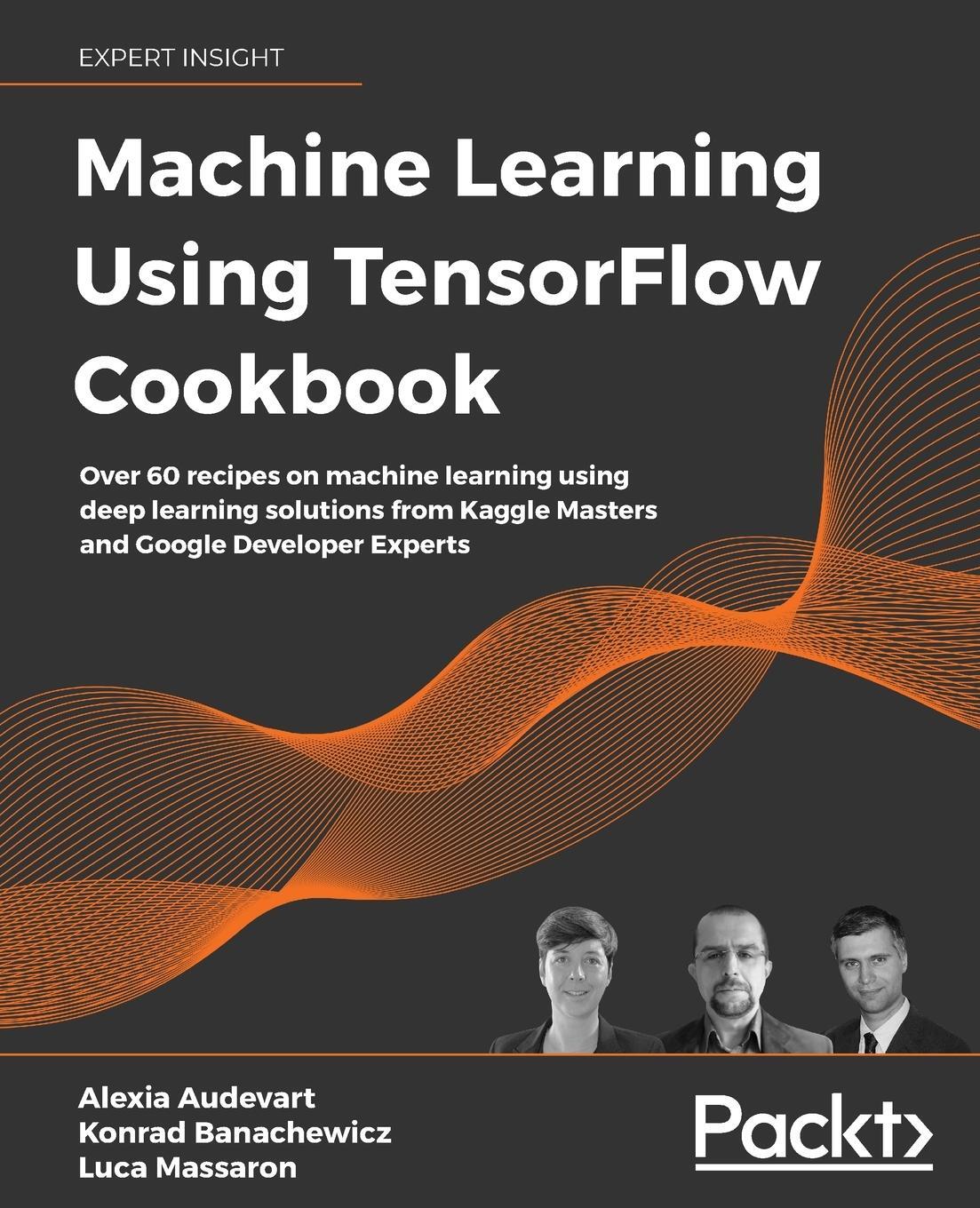 Cover: 9781800208865 | Machine Learning Using TensorFlow Cookbook | Alexia Audevart (u. a.)