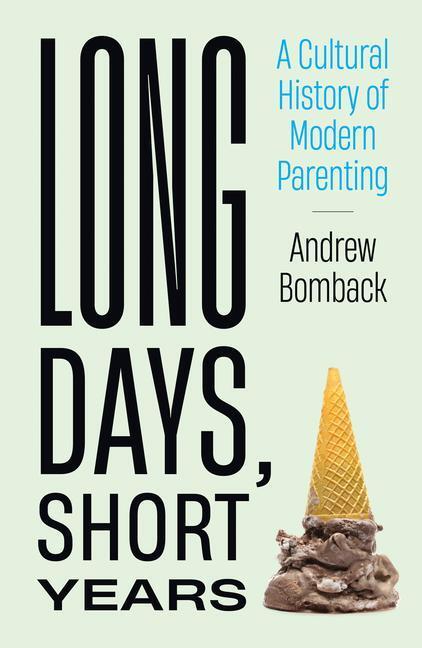 Cover: 9780262047159 | Long Days, Short Years: A Cultural History of Modern Parenting | Buch