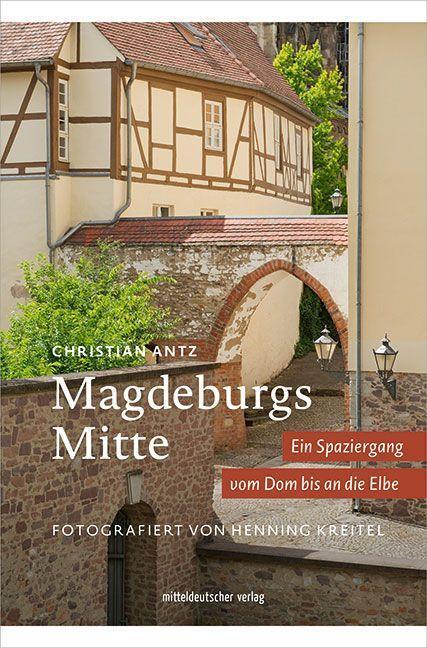 Cover: 9783963116261 | Magdeburgs Mitte | Ein Spaziergang von Dom bis Elbe | Christian Antz