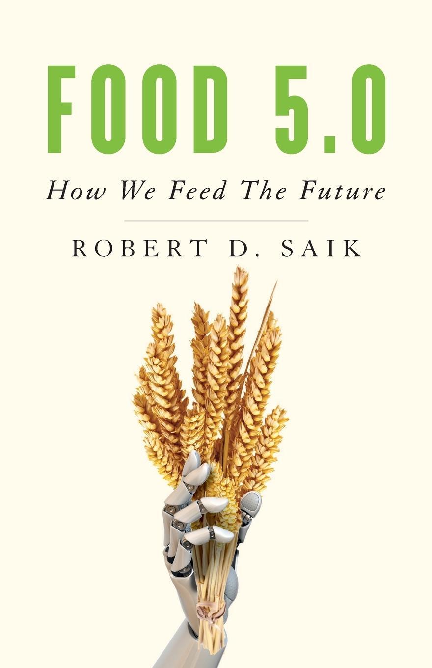 Cover: 9781544504513 | Food 5.0 | How We Feed the Future | Robert D. Saik | Taschenbuch