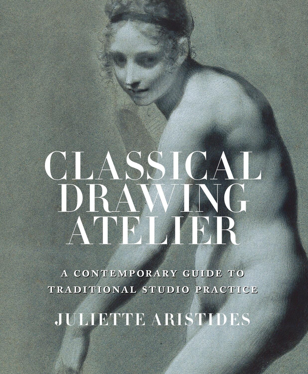 Cover: 9780399578304 | Classical Drawing Atelier (Export Edition) | Juliette Aristides | Buch