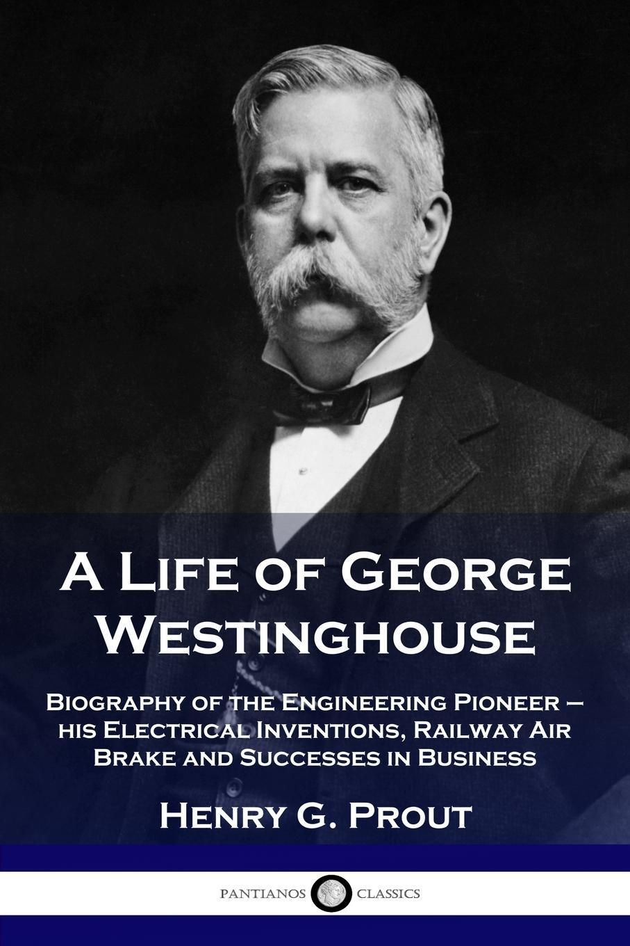 Cover: 9781789872675 | A Life of George Westinghouse | Henry G. Prout | Taschenbuch