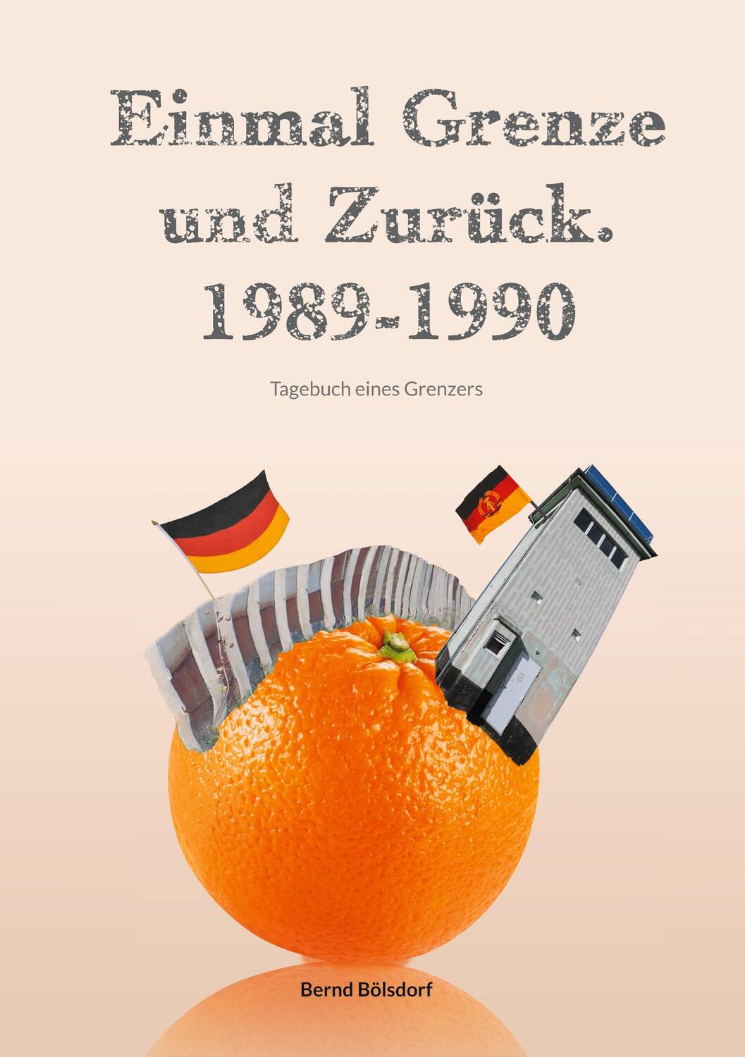 Cover: 9783758316456 | Einmal Grenze und zurück. 1989-1990 | Tagebuch eines Grenzers | Buch
