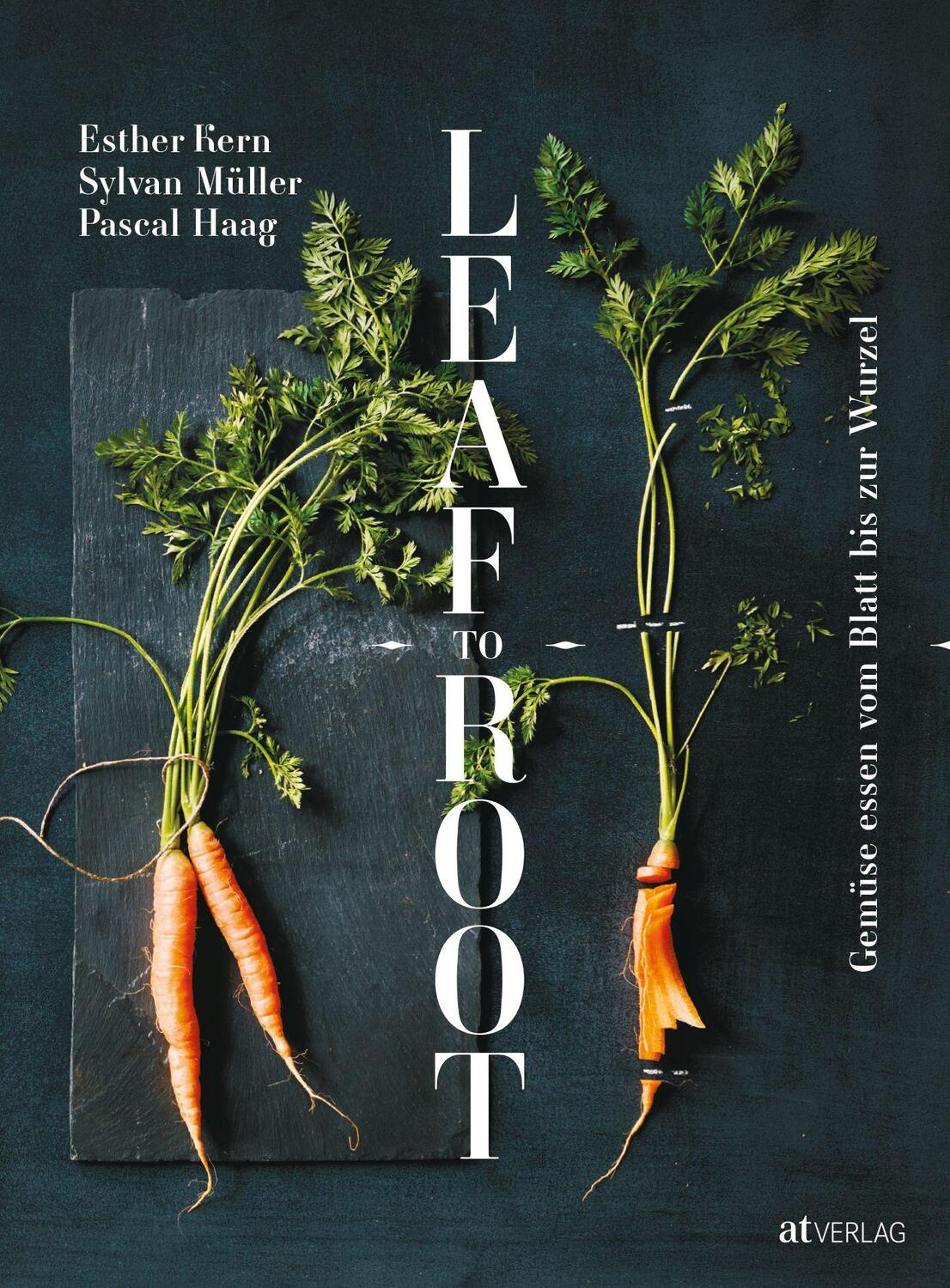 Cover: 9783038009047 | Leaf to Root | Gemüse essen vom Blatt bis zur Wurzel | Kern (u. a.)
