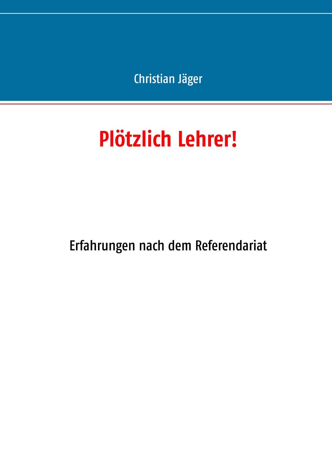 Cover: 9783743118416 | Plötzlich Lehrer! | Erfahrungen nach dem Referendariat | Jäger | Buch