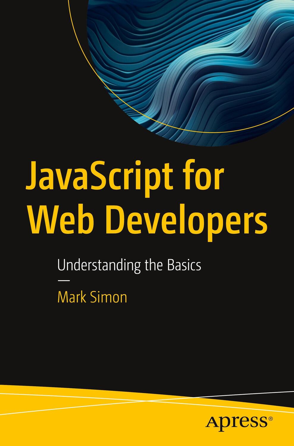 Cover: 9781484297735 | JavaScript for Web Developers | Understanding the Basics | Mark Simon