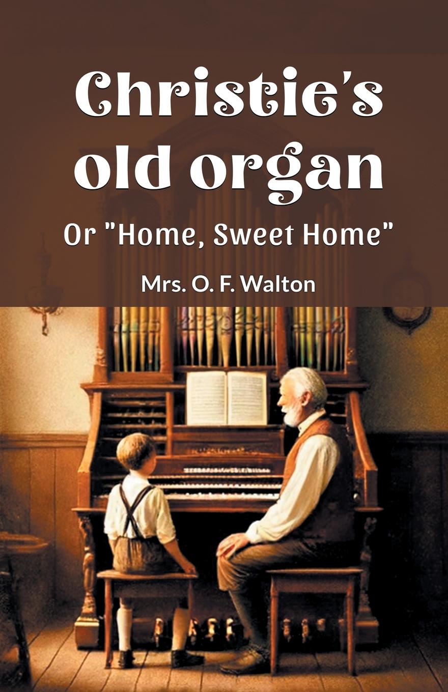 Cover: 9789364282765 | Christie's old organ Or "Home, Sweet Home" | O. F. Walton | Buch