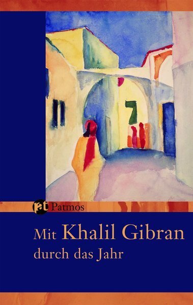Cover: 9783491507234 | Mit Khalil Gibran durch das Jahr | Ein immerwährender Begleiter | Buch