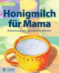 Cover: 9783901880025 | Honigmilch für Mama | Anleitung für glückliche Mütter | Nicole Aigner