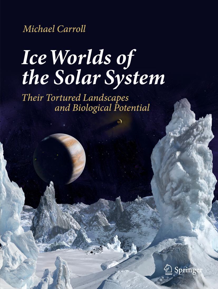 Cover: 9783030281199 | Ice Worlds of the Solar System | Michael Carroll | Buch | xiii | 2019