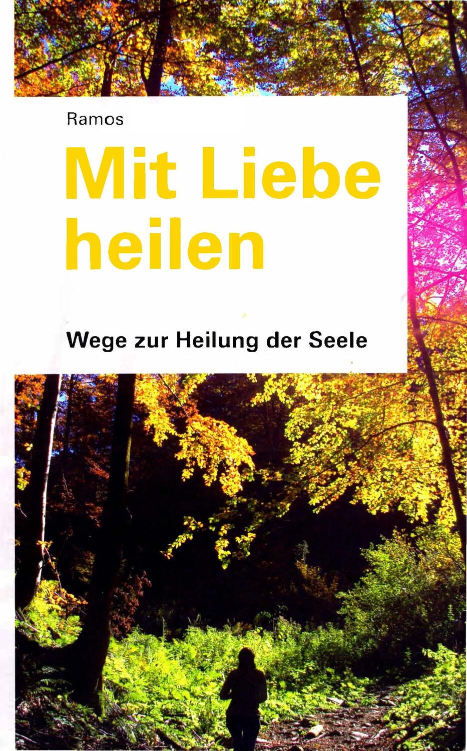 Cover: 9783947352982 | Mit Liebe heilen | Wege zur Heilung der Seele | Ramos | Taschenbuch