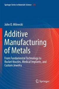 Cover: 9783319863481 | Additive Manufacturing of Metals | John O. Milewski | Taschenbuch