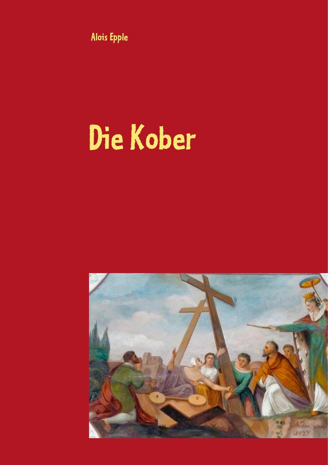 Cover: 9783748191339 | Die Kober | Alois Epple | Taschenbuch | Books on Demand