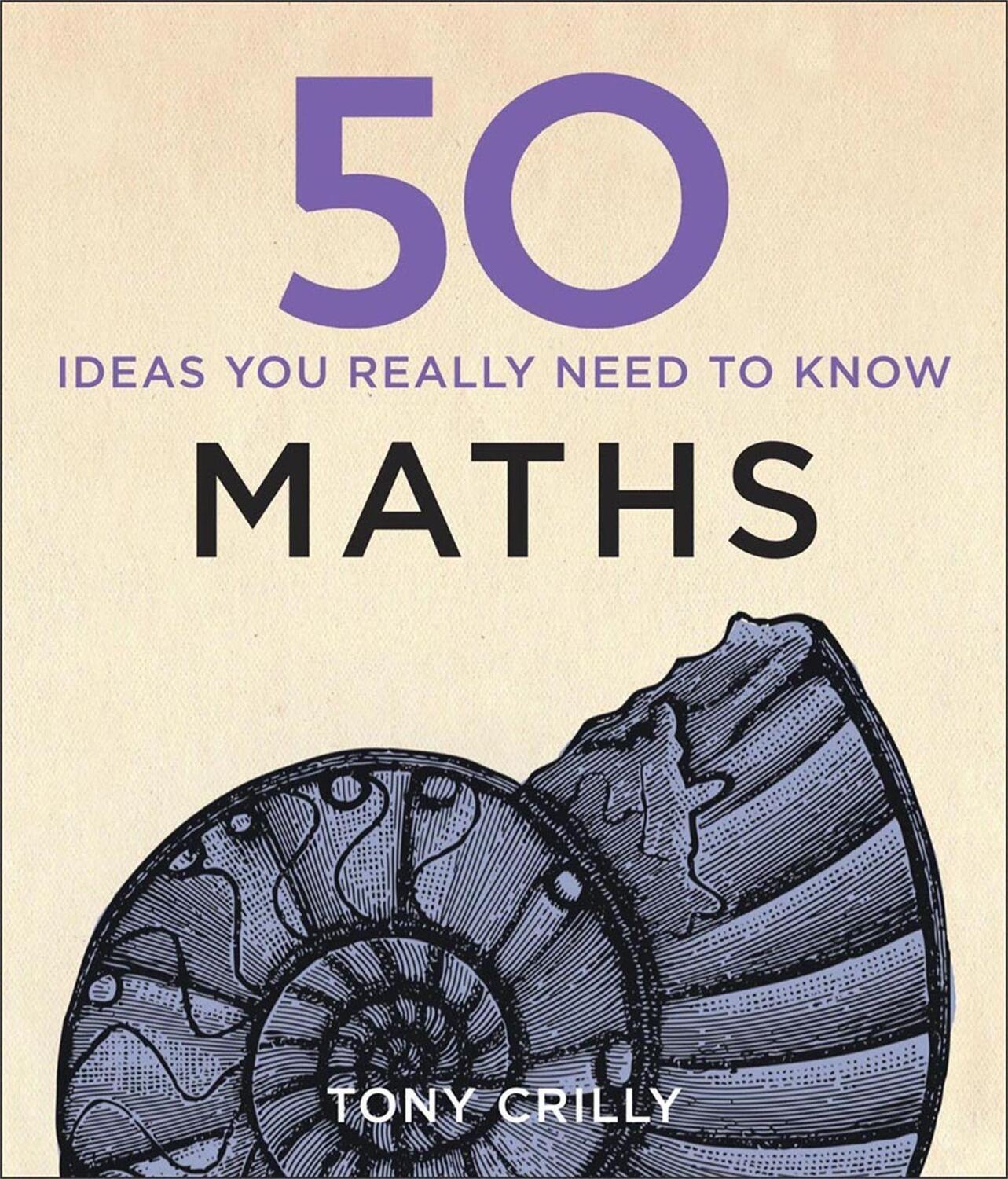 Cover: 9781848667051 | 50 Maths Ideas You Really Need to Know | Tony Crilly | Buch | Gebunden